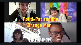 PolitiPat and the Orange Man  No Name Yet Podcast S5 Ep 13 [upl. by Hernardo925]