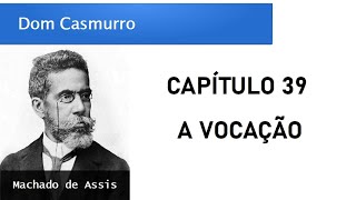 Dom Casmurro  Capítulo 39 A Vocação [upl. by Nemracledairam]