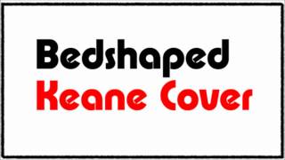 Bedshaped  Keane Cover [upl. by Einnig]