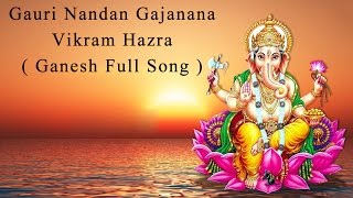 Gauri Nandan Gajanana By Vikram Hazra  Ganesh Bhajan  Art of Living Bhajan Song [upl. by Audrye]