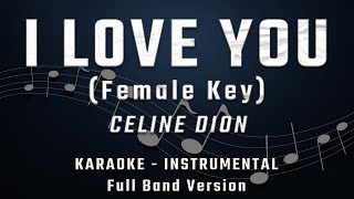 I LOVE YOU  FEMALE KEY  FULL BAND KARAOKE  INSTRUMENTAL  CELINE DION [upl. by Lleksah843]