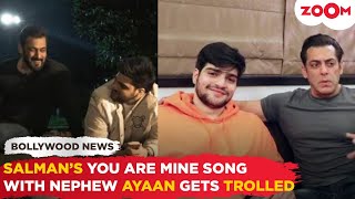 Salman Khans quotYou are Minequot song with nephew Ayaan Agnihotri gets brutally TROLLED by fans [upl. by Sherlocke907]