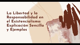 Porqué es importante La Libertad y la Responsabilidad en el Existencialismo Explicación y Ejemplos [upl. by Letsyrc]