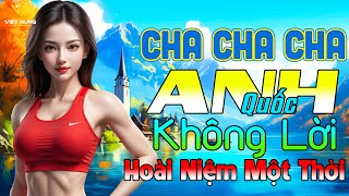 LK ChaChaCha Melody Anh Quốc Hoài Niệm Một Thời  Nhạc Không Lời Cha Cha Cha Kỉ Niệm Thời 7X 8X 9X [upl. by Celinda878]