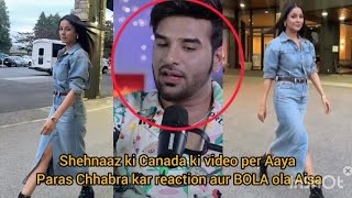 Shehnaaz ki Canada ki video per Aaya Paras Chhabra kar reaction aur BOLA ola Aisa [upl. by Robinette]