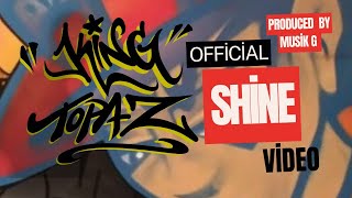 King Topaz  Shine Official Video Produced by Musik G [upl. by Anoirb894]