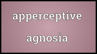 Apperceptive agnosia Meaning [upl. by Lockhart]