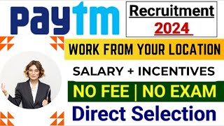 Paytm Recruitment 2024  Work From Your Location  No Exam No Fee [upl. by Roots]