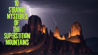 Top 10 Unexplained Mysteries of Superstition Mountains [upl. by Krongold53]