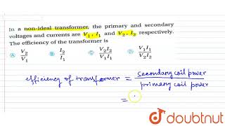 In a non ideal transformer the primary and secondary voltages and currents are V1I1 [upl. by Alrad]