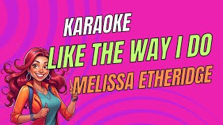 Melissa Etheridge  Like the Way I Do  Karaoke Version  Sing Along [upl. by Milton]