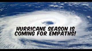 HURRICANE SEASON Is Coming For EMPATHS [upl. by Yusuk]