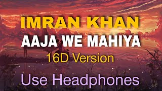 Imran Khan  Aaja We Mahiya  16D Audio Version🎧 [upl. by Reggi]