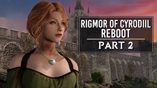 Rigmor of Cyrodiil Reboot  Part 2  Skyrim Mods [upl. by Naillil]