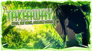 Nightcore  Takeaway TEZIS Emy Smith Dogmeow Cover Lyrics [upl. by Atiuqehc]