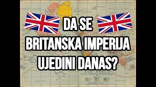 Da se BRITANSKA IMPERIJA UJEDINI DANAS [upl. by Blatman]