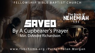 Saved By A Cupbearers Prayer • Min DiAndre Richardson • Fellowship Bible Baptist Church [upl. by Polish]