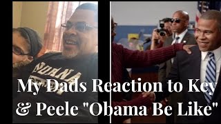 My Dads reaction to the Key amp Peele  Obama Be Like [upl. by Balling]