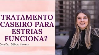 Tratamento Caseiro para Estrias Funciona  Dra Débora Moreira [upl. by Henson]