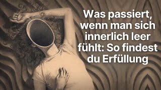 Was passiert wenn man sich innerlich leer fühlt So findest du Erfüllung psychologie [upl. by Hatti459]