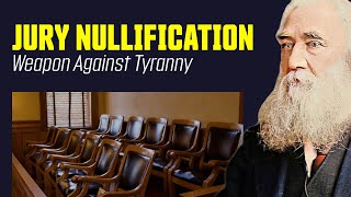 Jury Nullification The Peoples Secret Weapon Against Tyranny [upl. by Arted]