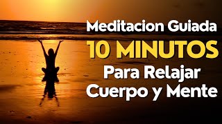 Meditacion Guiada 10 MINUTOS para RELAJAR CUERPO y MENTE [upl. by Lenard223]