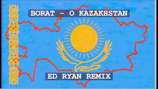 Borat  O Kazakhstan Ed Ryan Remix Lyric Video EDM [upl. by Lati504]