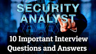 Security Analyst 10 Important Interview Questions and Answers [upl. by Trebliw]