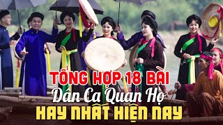 TỔNG HỢP 18 Bài Dân Ca Quan Họ Hay Nhất Hiện Nay  Liền Anh Liền Chị Nhà Hát Quan Họ Bắc Ninh [upl. by Aliac482]