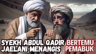 KISAH SYEKH ABDUL QADIR JAELANI MENANGIS SAAT BERTEMU SEORANG PEMABUK [upl. by Nuahc181]