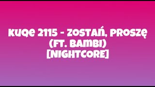 kuqe 2115  zostań proszę ft bambi NIGHTCORE [upl. by Teryl284]