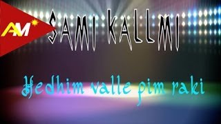 Sami Kallmi  Hedhim valle pim raki [upl. by Flaherty]