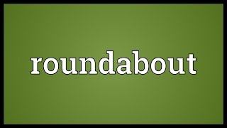 Roundabout Meaning [upl. by Infield414]