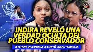 ESTEFANY DICE INDIRA LE CONTÓ COSAS TERRIBLES REVELÓ UNA VERDAD OCULTA DEL PUEBLO CONSERVADOR [upl. by Gusta]