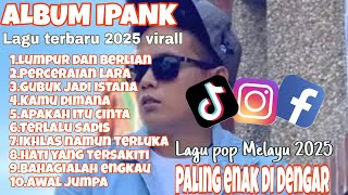 IPANK  ALBUM TERBARU 2025 VIRAL [upl. by Asilej]