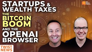 TWiST News Startups amp Wealth Taxes The Bitcoin Boom and The OpenAI Browser  E2051 [upl. by Dinny]