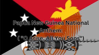 Papua New Guinea National Anthem quotO Arise All You Sonsquot🇵🇬🇵🇬🇵🇬🇵🇬 [upl. by Durante]