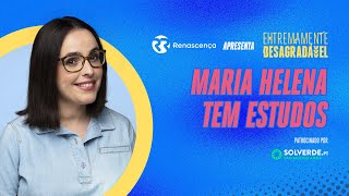 Maria Helena tem estudos  Extremamente Desagradável [upl. by Cl]