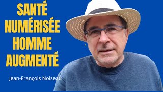 SANTÉ NUMÉRISÉE HOMME AUGMENTÉ  JeanFrançois Noiseau [upl. by Dadelos]