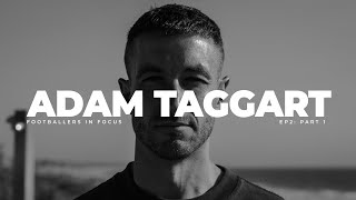 Footballers in Focus Episode 2 Part 1  Adam Taggart [upl. by Ylagam178]