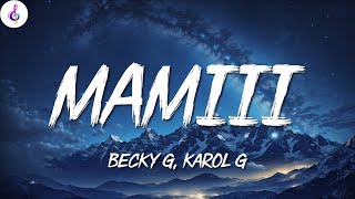 Becky G KAROL G ╸MAMIII  LetraLyrics [upl. by Aicsila160]