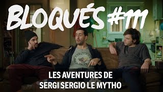 Bloqués 111  Les aventures de Sergi Sergio Le Mytho [upl. by Granger804]