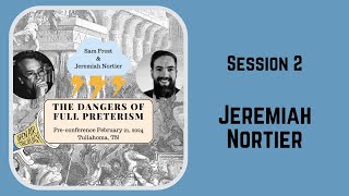 15 PreConference  Jeremiah Nortier  The Dangers of Full Preterism [upl. by Tedda219]