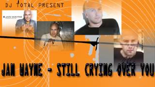 DJ TOTAL Present Jan Wayne  Still Crying Over You [upl. by Rudy]