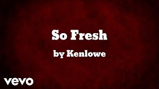 Kenlowe  So Fresh AUDIO [upl. by Suirauqram]