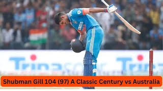 Shubman Gill 104 97 vs Aus  A Classic century from Gill crickethighlights cricket [upl. by Blood]