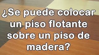 ¿se puede colocar un piso flotante sobre un piso de madera ¿por qué [upl. by Ransell732]