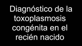 Diagnóstico de la toxoplasmosis congénita en el recién nacido [upl. by Eatnoed]