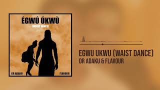 Dr Adaku amp Flavour  Egwu Ukwu Waist Dance Official Audio [upl. by Edelsten231]