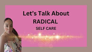 Lets Talk About Radical Self Care [upl. by Clayson175]